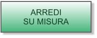 ARREDI SU MISURA